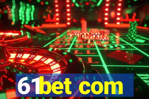 61bet com